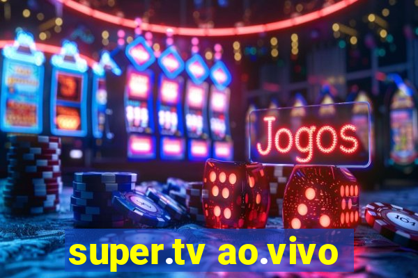 super.tv ao.vivo